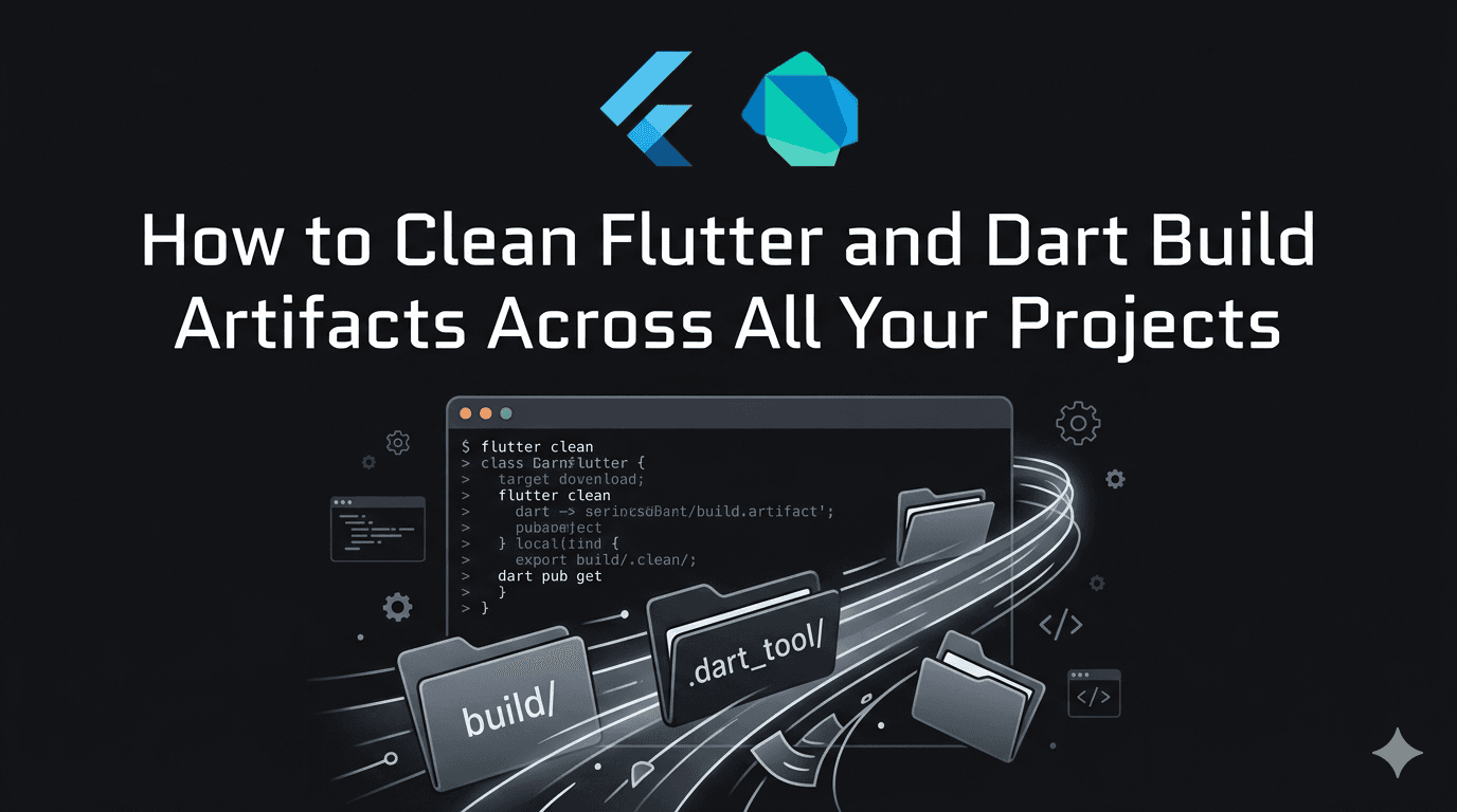 How to Clean Flutter and Dart Build Artifacts Across All Your Projects
